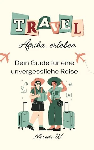 Afrika erleben: Dein Guide für eine unvergessliche Reise