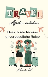 Afrika erleben: Dein Guide für eine unvergessliche Reise