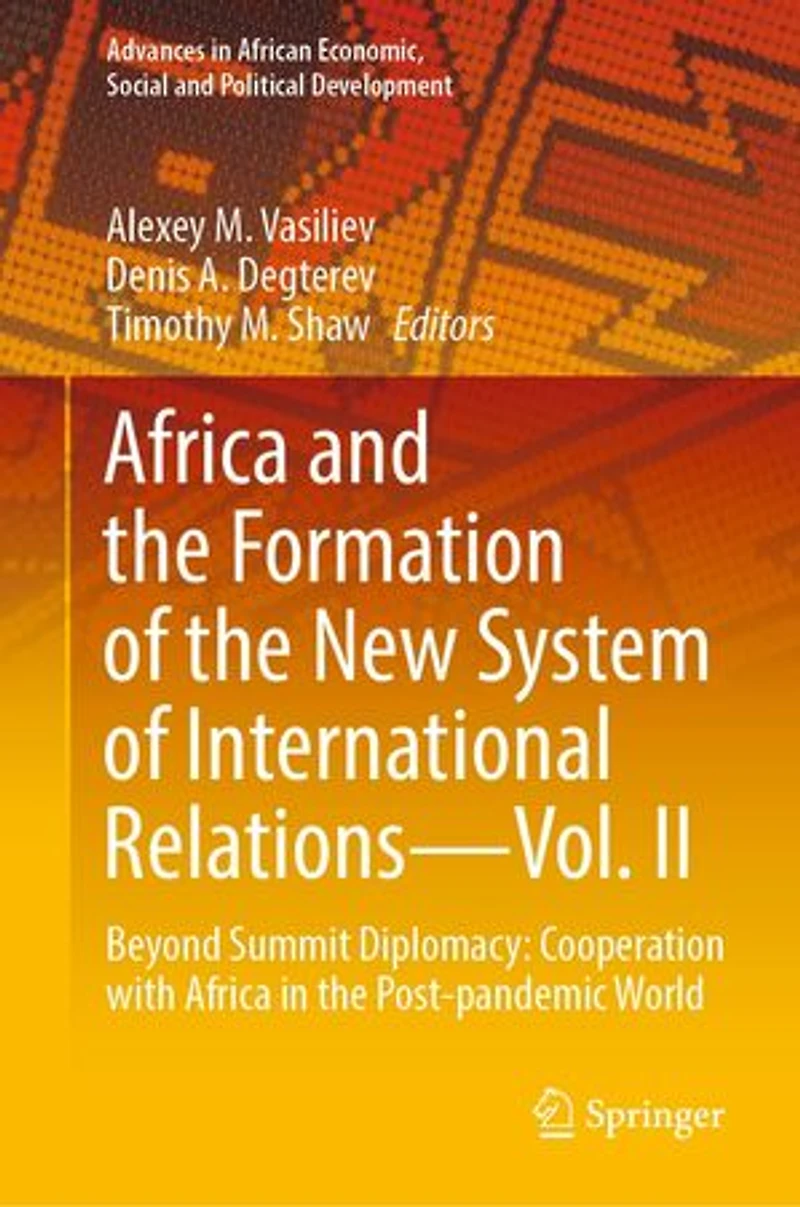 Africa and the Formation of New System International Relations-Vol. II: Beyond Summit Diplomacy: Cooperation with Post-pandemic World