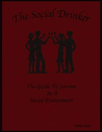 The Social Drinker: The Guide to Survive In a Social Environment