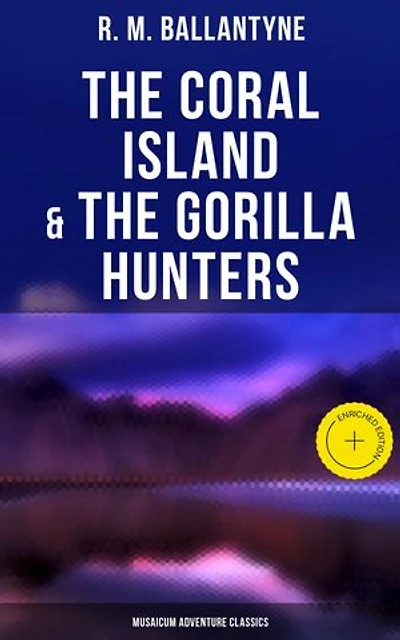 The Coral Island & The Gorilla Hunters (Musaicum Adventure Classics): Enriched edition. A Tale of the Pacific Ocean & A Tale of the Wilds of Africa