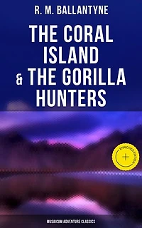 The Coral Island & The Gorilla Hunters (Musaicum Adventure Classics): Enriched edition. A Tale of the Pacific Ocean & A Tale of the Wilds of Africa