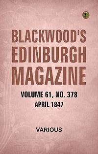 Blackwood's Edinburgh Magazine Volume 61 No. 378 April 1847