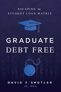 Graduate Debt Free: Escaping the Student Loan Matrix