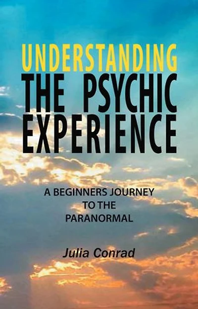 Understanding the Psychic Experience: A Beginners Journey to Paranormal