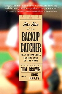 the Tao of Backup Catcher: Playing Baseball for Love Game