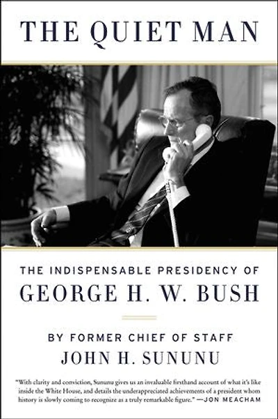The Quiet Man: Indispensable Presidency of George H.W. Bush
