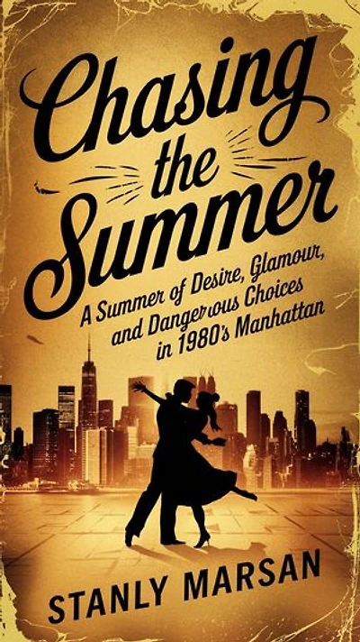 CHASING THE SUMMER: A Summer of Desire, Glamour, and Dangerous Choices in 1980s Manhattan