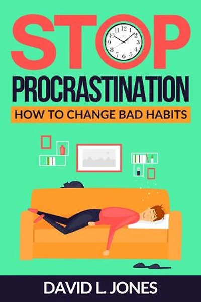 Stop Procrastination: How To Change Bad Habits