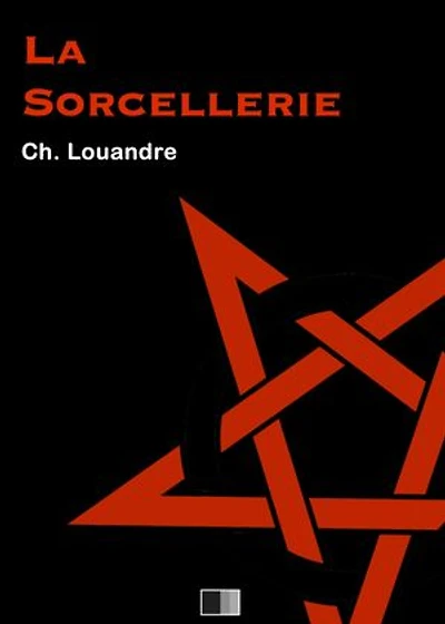 La Sorcellerie, suivi de Le Diable, sa vie, ses moeurs et son intervention dans les choses humaines.