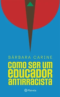 Como ser um educador antirracista: Para familiares e professores - Vencedor do Prêmio Jabuti 2024