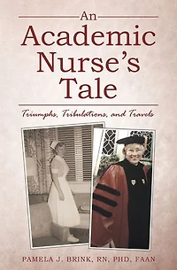 An Academic Nurse's Tale: Triumphs, Tribulations, And Travels