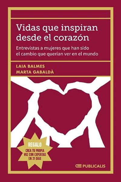 Vidas que inspiran desde el corazón: Entrevistas a mujeres que han sido el cambio que querían ver en el mundo