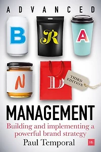 Advanced Brand Management -- 3rd Edition: Building And Activating A Powerful Strategy