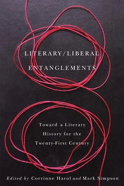 Literary / Liberal Entanglements: Toward a Literary History for the Twenty-First Century