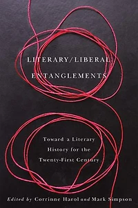 Literary / Liberal Entanglements: Toward a Literary History for the Twenty-First Century