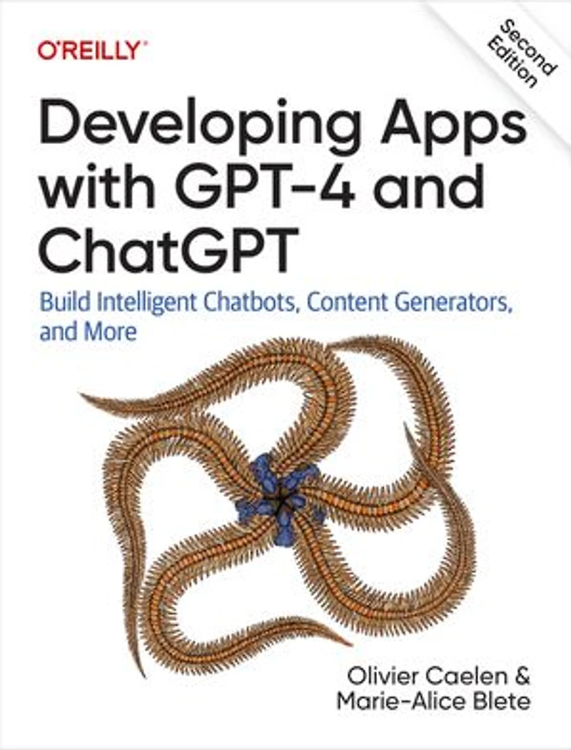 Developing Apps with GPT-4 and ChatGPT: Build Intelligent Chatbots, Content Generators, More