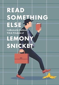 Read Something Else: Collected & Dubious Wit Wisdom of Lemony Snicket