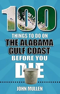 100 Things to Do on the Alabama Gulf Coast Before You Die