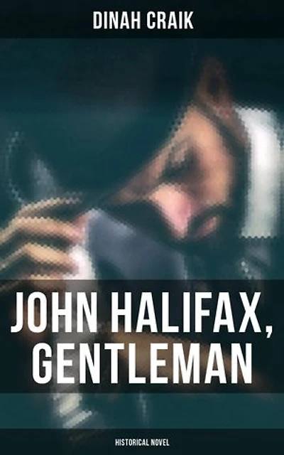 John Halifax, Gentleman (Historical Novel): Enriched edition.