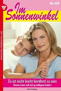 Es ist nicht leicht, berühmt zu sein: Im Sonnenwinkel 43 – Familienroman
