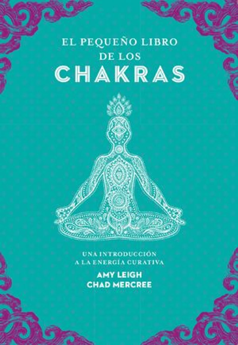 El pequeño libro de los chakras: Una introducción a la energía curativa