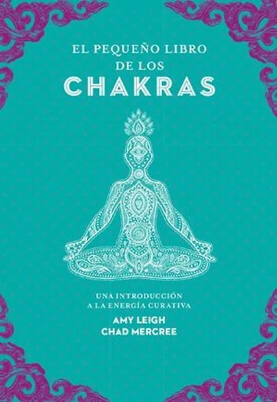 El pequeño libro de los chakras: Una introducción a la energía curativa