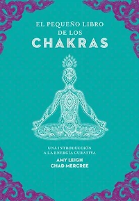 El pequeño libro de los chakras: Una introducción a la energía curativa