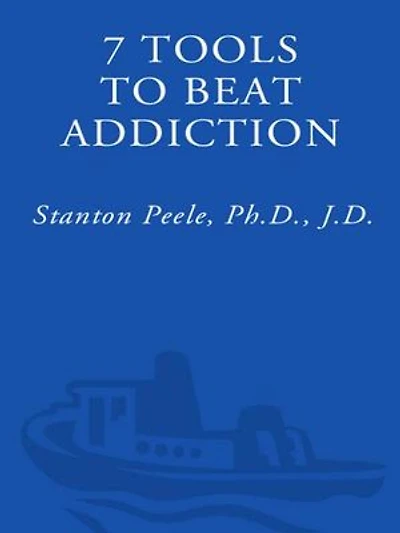 7 Tools to Beat Addiction: A New Path Recovery from Addictions of Any Kind: Smoking, Alcohol, Food, Drugs, Gambling, Sex, Love