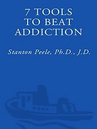 7 Tools to Beat Addiction: A New Path Recovery from Addictions of Any Kind: Smoking, Alcohol, Food, Drugs, Gambling, Sex, Love