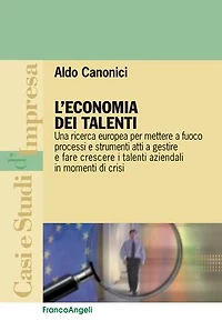 L'economia dei talenti.: Una ricerca europea per mettere a fuoco processi e strumenti atti a gestire e fare crescere i talenti aziendali in momenti di crisi