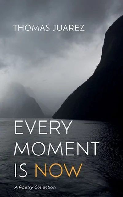 Every Moment Is Now: A Poetry Collection
