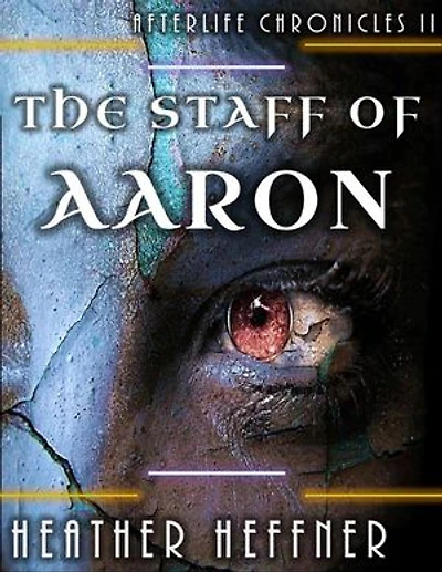 The Staff of Aaron: Afterlife Chronicles, #2