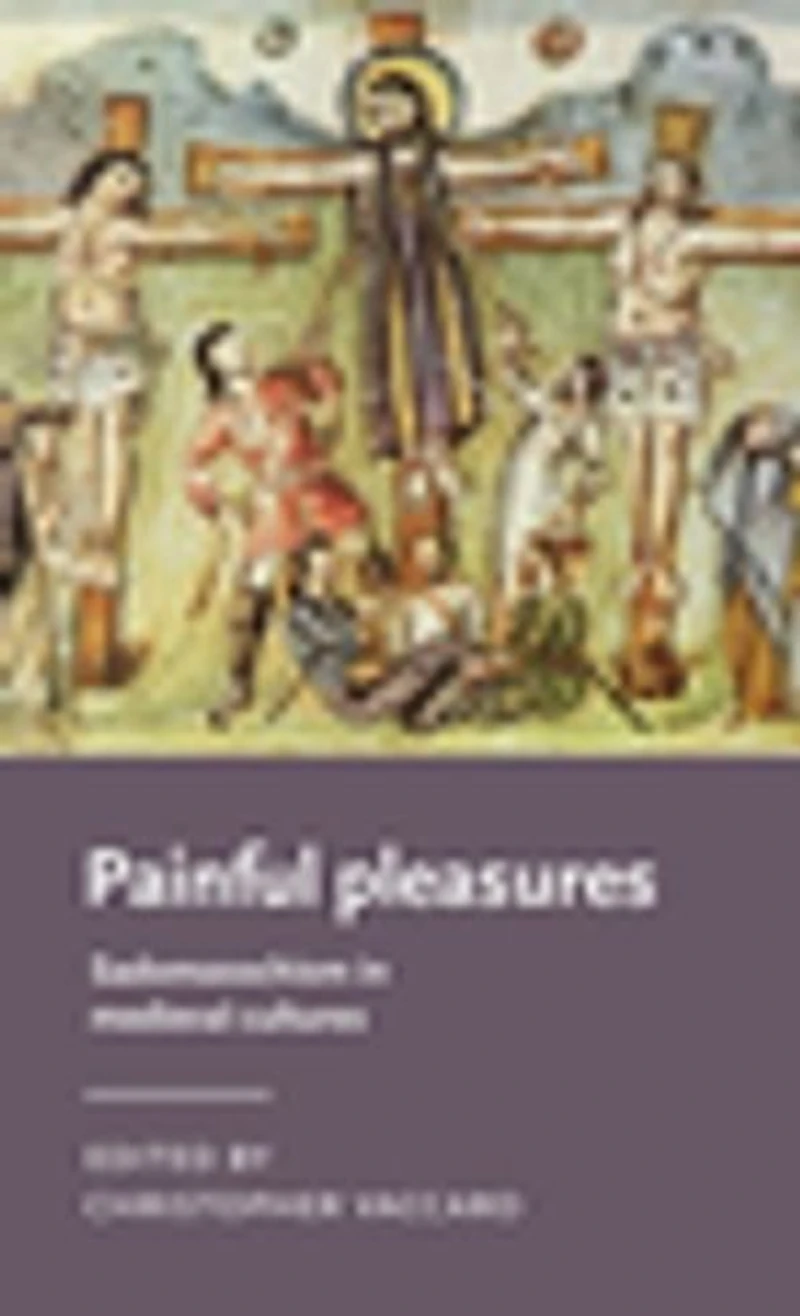 Painful pleasures: Sadomasochism medieval cultures
