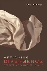 Affirming Divergence: Deleuze's Reading Of Leibniz