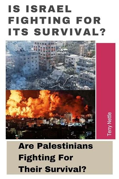 Is Israel Fighting For Its Survival?: Are Palestinians Fighting For Their Survival?