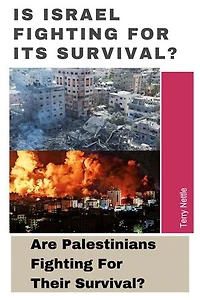 Is Israel Fighting For Its Survival?: Are Palestinians Fighting For Their Survival?