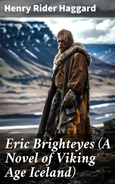 Eric Brighteyes (A Novel of Viking Age Iceland): Enriched edition. Historical Novel Based on Icelandic Saga