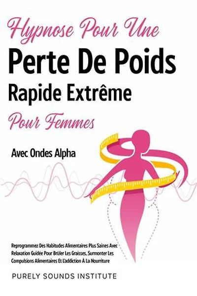 Hypnose pour une Perte de Poids Rapide Extrême pour Femmes avec Ondes Alpha : Reprogrammez des Habitudes Alimentaires Plus Saines avec Relaxation Guidée pour Brûler les Graisses, Surmonter les Compulsions Alimentaires et l'Addiction à la Nourriture