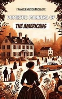 Domestic Manners of the Americans
