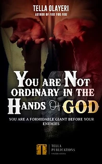 You Are Not Ordinary In The Hands Of God: You Are A Formidable Giant Before Your Enemies