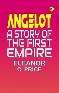 Angelot: A Story of the First Empire