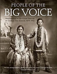 People of the Big Voice: Photographs Ho-Chunk Families by Charles Van Schaick, 1879-1942