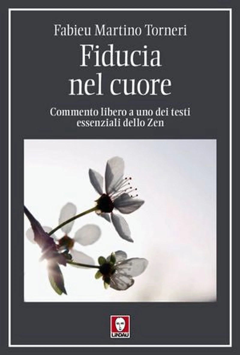 Fiducia nel cuore: Commento libero a uno dei testi essenziali dello Zen