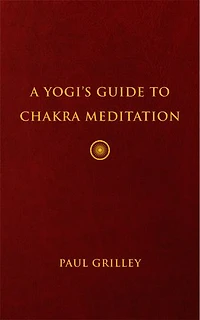 A Yogi's Guide to Chakra Meditation