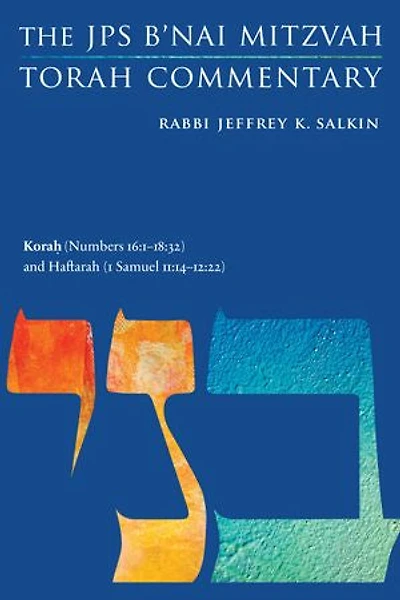 Korah (Numbers 16:1-18:32) and Haftarah (1 Samuel 11:14-12:22): The JPS B'nai Mitzvah Torah Commentary