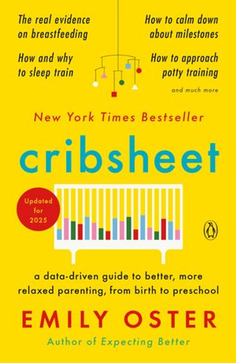 Cribsheet: A Data-driven Guide To Better, More Relaxed Parenting, From Birth Preschool