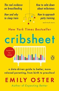 Cribsheet: A Data-driven Guide To Better, More Relaxed Parenting, From Birth Preschool