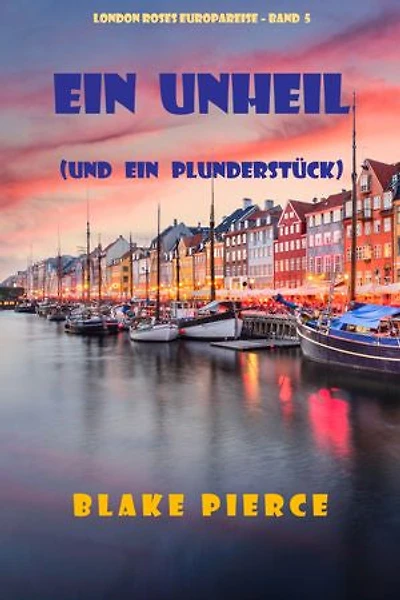 Eine Unheil (und ein Plunderstück) (London Roses Europareise Band 5)