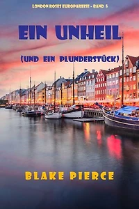 Eine Unheil (und ein Plunderstück) (London Roses Europareise Band 5)